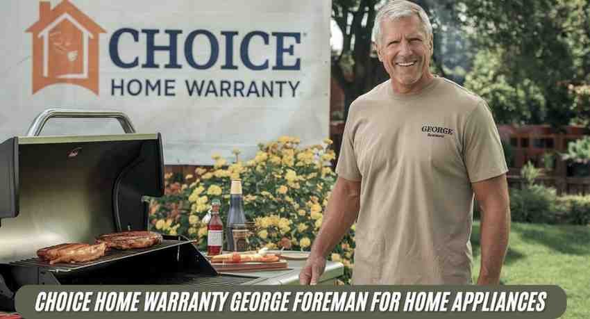 Choice Home Warranty George Foreman: A Winning Combo for Home Appliances